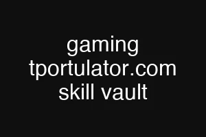 gaming tportulator.com skill vault