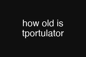 how old is tportulator