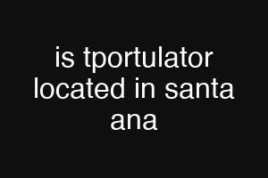 is tportulator located in santa ana
