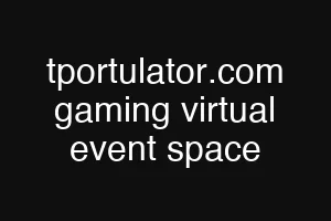 tportulator.com gaming virtual event space