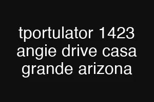 tportulator 1423 angie drive casa grande arizona